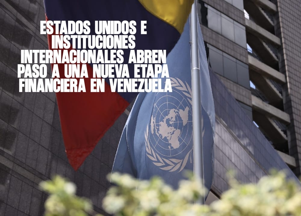Estados Unidos e instituciones internacionales abren paso a una nueva etapa financiera en Venezuela