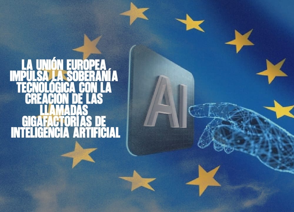 La Unión Europea impulsa la soberanía tecnológica con la creación de las llamadas Gigafactorías de Inteligencia Artificial