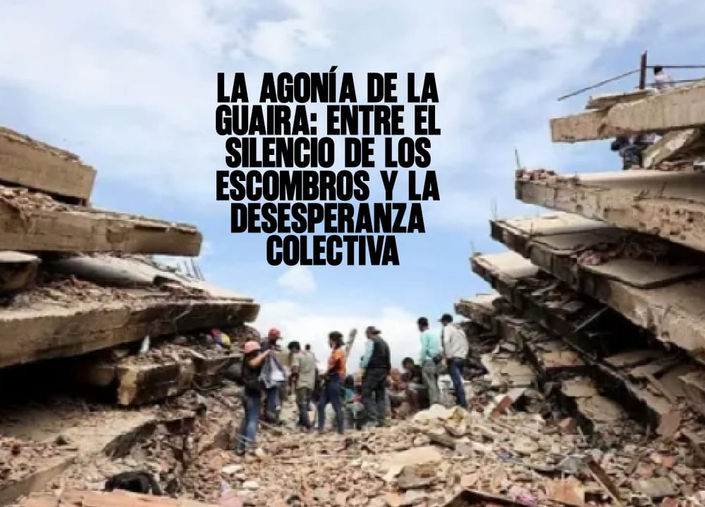 La agonía de La Guaira Entre el silencio de los escombros y la desesperanza colectiva