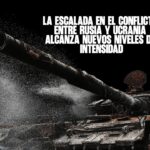 La escalada en el conflicto entre Rusia y Ucrania alcanza nuevos niveles de intensidad
