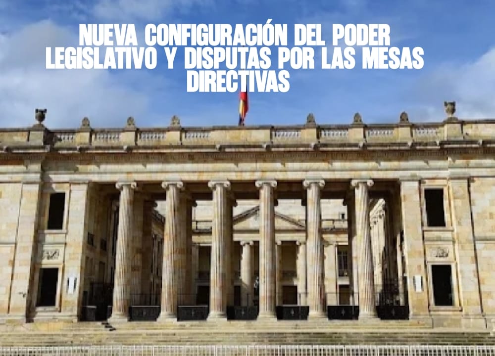 Nueva Configuración del Poder Legislativo y Disputas por las Mesas Directivas