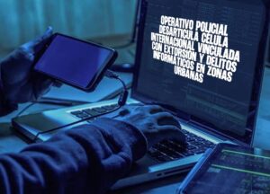 Operativo Policial Desarticula Célula Internacional Vinculada con Extorsión y Delitos Informáticos en Zonas Urbanas