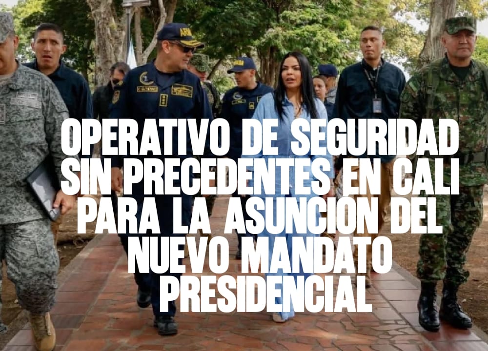 Operativo de seguridad sin precedentes en Cali para la asunción del nuevo mandato presidencial