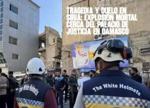 Tragedia y duelo en Siria Explosión mortal cerca del Palacio de Justicia en Damasco