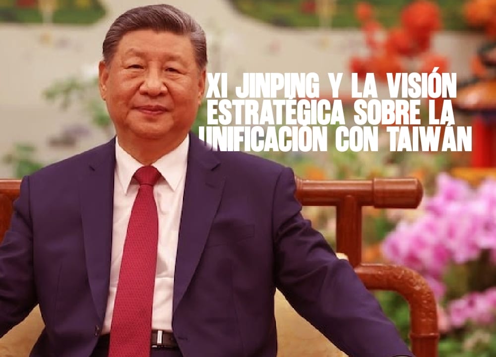 Xi Jinping y la visión estratégica sobre la unificación con Taiwán