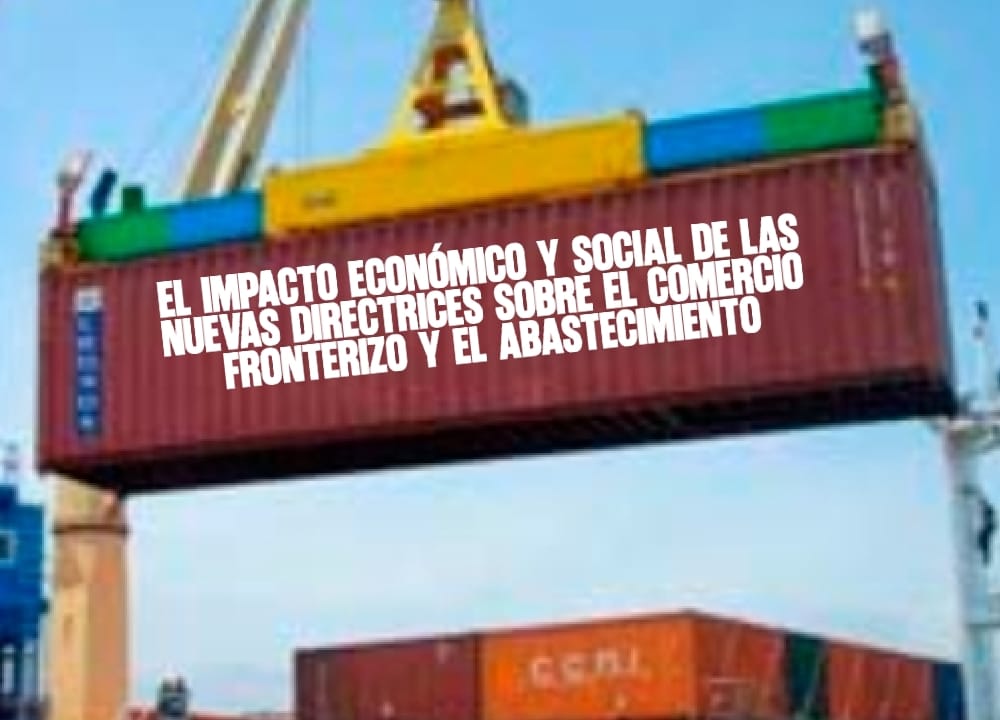 ​El Impacto Económico y Social de las Nuevas Directrices sobre el Comercio Fronterizo y el Abastecimiento