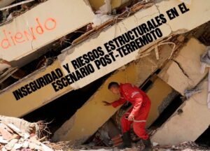​Inseguridad y riesgos estructurales en el escenario post terremoto