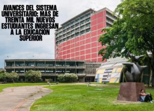 Avances del Sistema Universitario Más de Treinta Mil Nuevos Estudiantes Ingresan a la Educación Superior