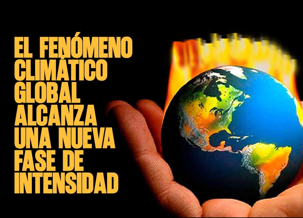 EL FENÓMENO CLIMÁTICO GLOBAL ALCANZA UNA NUEVA FASE DE INTENSIDAD