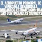 El Aeropuerto Principal de Venezuela Desarrolla Simulacros Estratégicos tras las Contingencias Sísmicas
