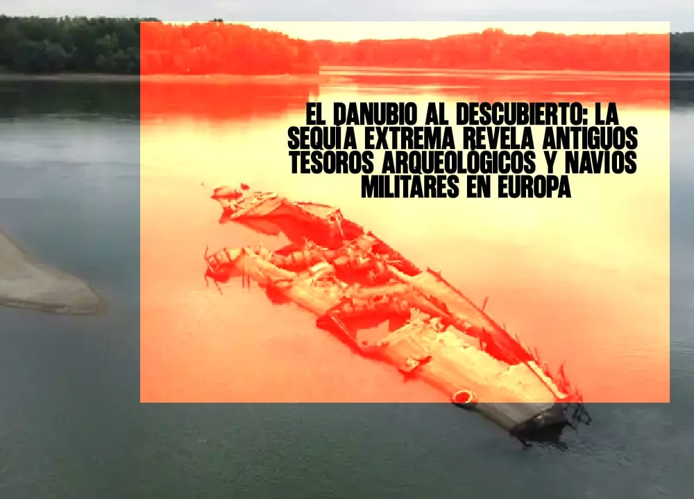El Danubio al descubierto la sequía extrema revela antiguos tesoros arqueológicos y navíos militares en Europa