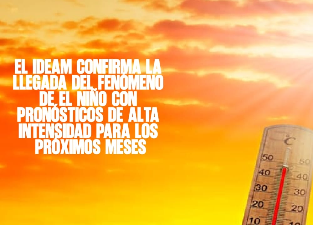 El Ideam confirma la llegada del fenómeno de El Niño con pronósticos de alta intensidad para los próximos meses