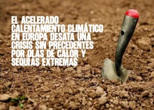 El acelerado calentamiento climático en Europa desata una crisis sin precedentes por olas de calor y sequías extremas