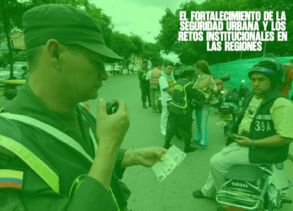 El fortalecimiento de la seguridad urbana y los retos institucionales en las regiones