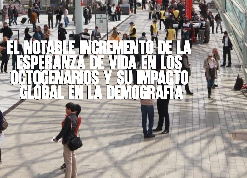 El notable incremento de la esperanza de vida en los octogenarios y su impacto global en la demografía