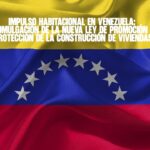 Impulso Habitacional en Venezuela Promulgación de la Nueva Ley de Promoción y Protección de la Construcción de Viviendas
