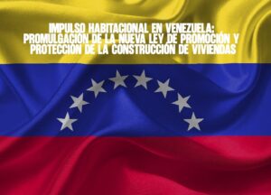 Impulso Habitacional en Venezuela Promulgación de la Nueva Ley de Promoción y Protección de la Construcción de Viviendas