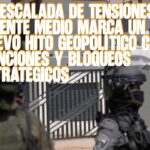 La Escalada de Tensiones en Oriente Medio Marca un Nuevo Hito Geopolítico con Sanciones y Bloqueos Estratégicos