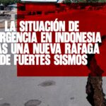 La Situación de Emergencia en Indonesia tras una Nueva Ráfaga de Fuertes Sismos