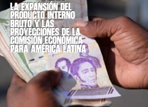 La expansión del Producto Interno Bruto y las proyecciones de la Comisión Económica para América Latina