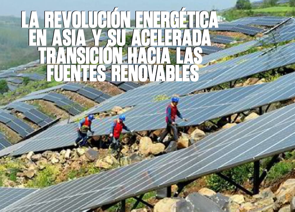 La revolución energética en Asia y su acelerada transición hacia las fuentes renovables
