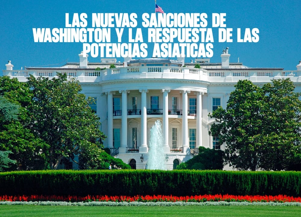 Las nuevas sanciones de Washington y la respuesta de las potencias asiáticas