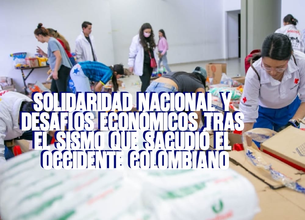 Solidaridad nacional y desafíos económicos tras el sismo que sacudió el occidente colombiano