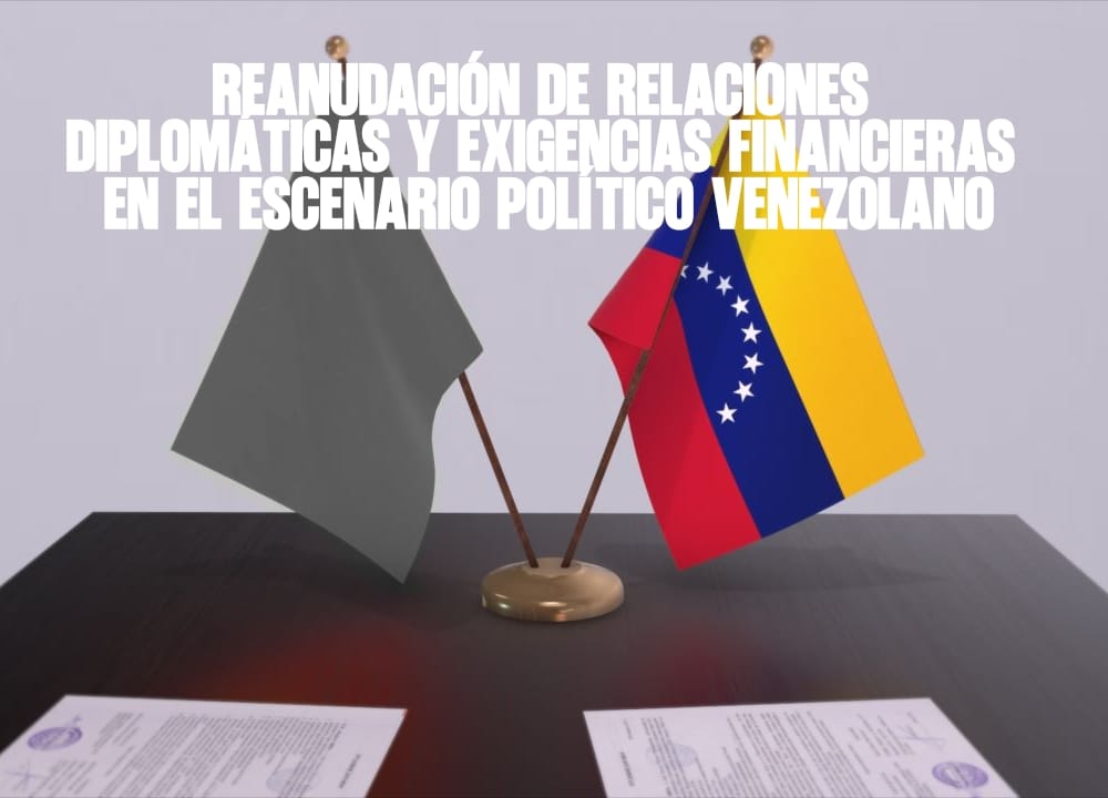 ​Reanudación de relaciones diplomáticas y exigencias financieras en el escenario político venezolano