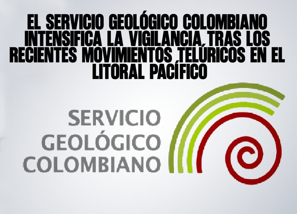 El Servicio Geológico Colombiano intensifica la vigilancia tras los recientes movimientos telúricos en el litoral pacífico