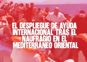 El despliegue de ayuda internacional tras el naufragio en el Mediterráneo oriental