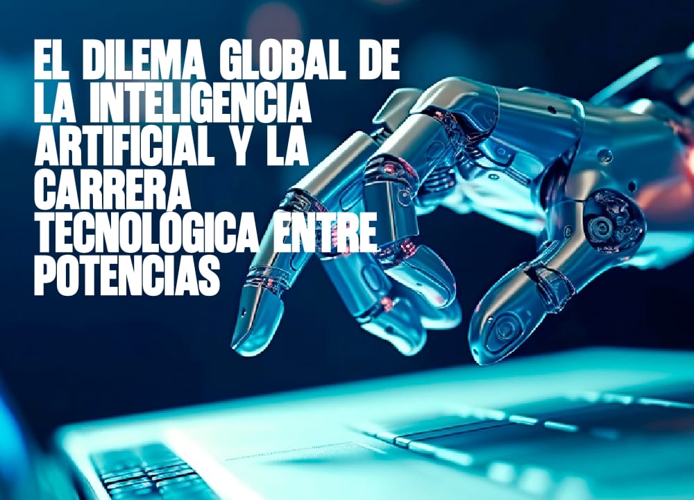 El dilema global de la inteligencia artificial y la carrera tecnológica entre potencias