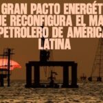 El gran pacto energético que reconfigura el mapa petrolero de América Latina