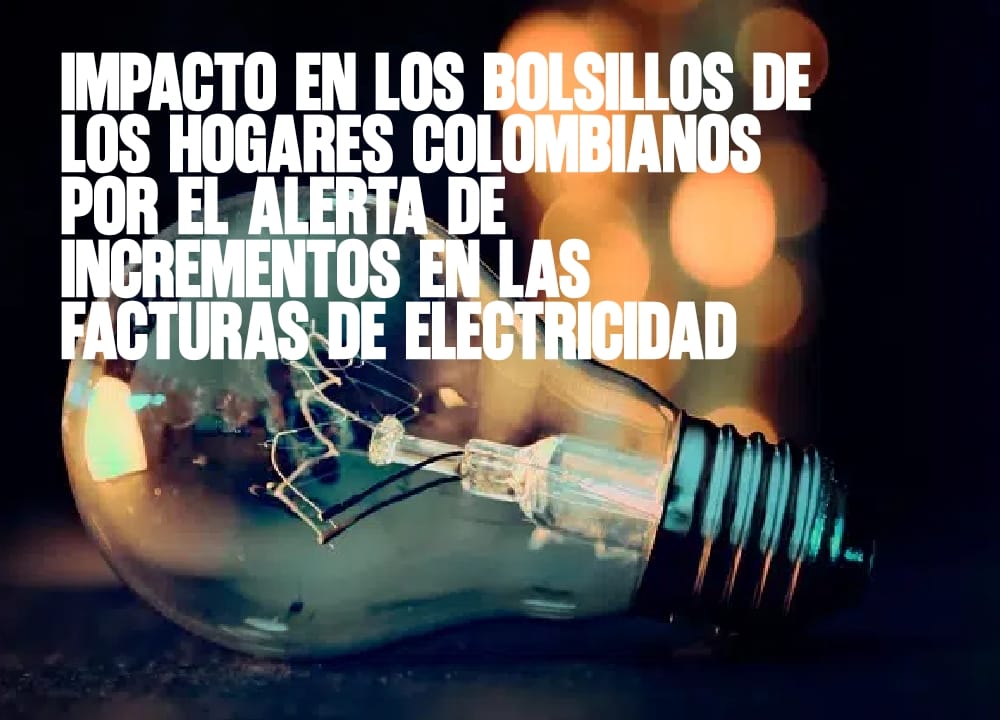 Impacto en los Bolsillos de los Hogares Colombianos por el Alerta de Incrementos en las Facturas de Electricidad