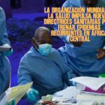 La Organización Mundial de la Salud impulsa nuevas directrices sanitarias para frenar epidemias recurrentes en África central