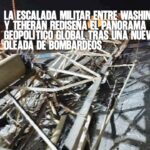 La escalada militar entre Washington y Teherán rediseña el panorama geopolítico global tras una nueva oleada de bombardeos