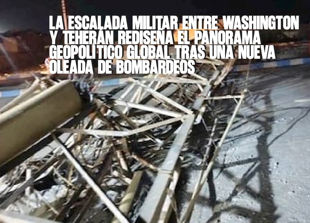 La escalada militar entre Washington y Teherán rediseña el panorama geopolítico global tras una nueva oleada de bombardeos