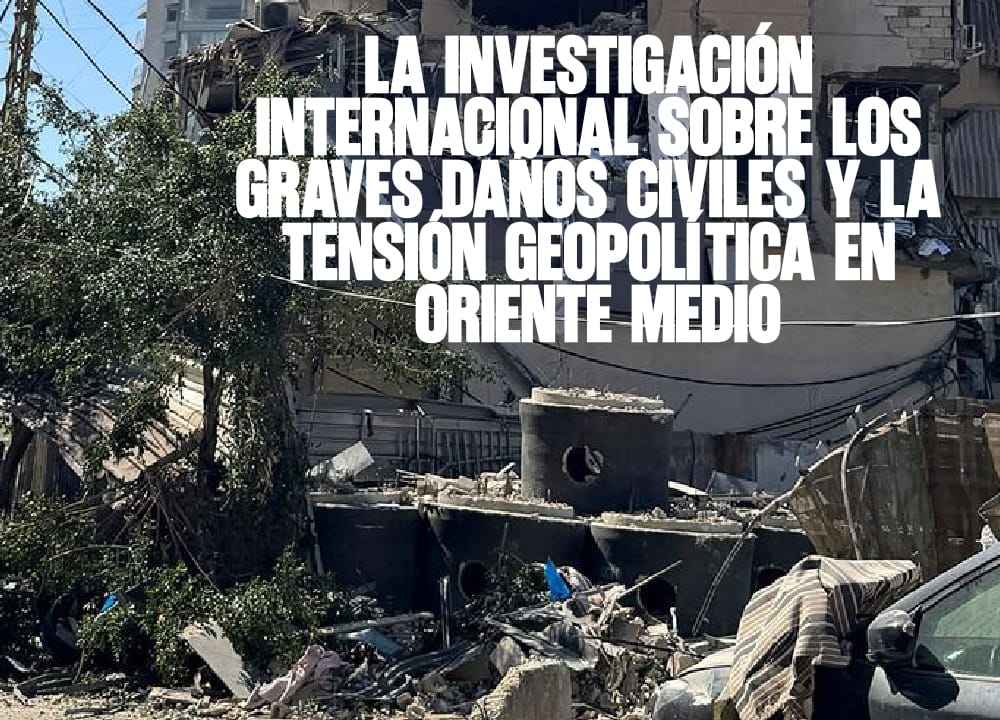 La investigación internacional sobre los graves daños civiles y la tensión geopolítica en Oriente Medio