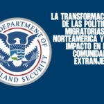 La transformación de las políticas migratorias en Norteamérica y su impacto en las comunidades extranjeras