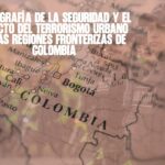 Radiografía de la seguridad y el impacto del terrorismo urbano en las regiones fronterizas de Colombia