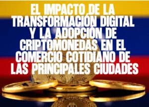 ​El impacto de la transformación digital y la adopción de criptomonedas en el comercio cotidiano de las principales ciudades