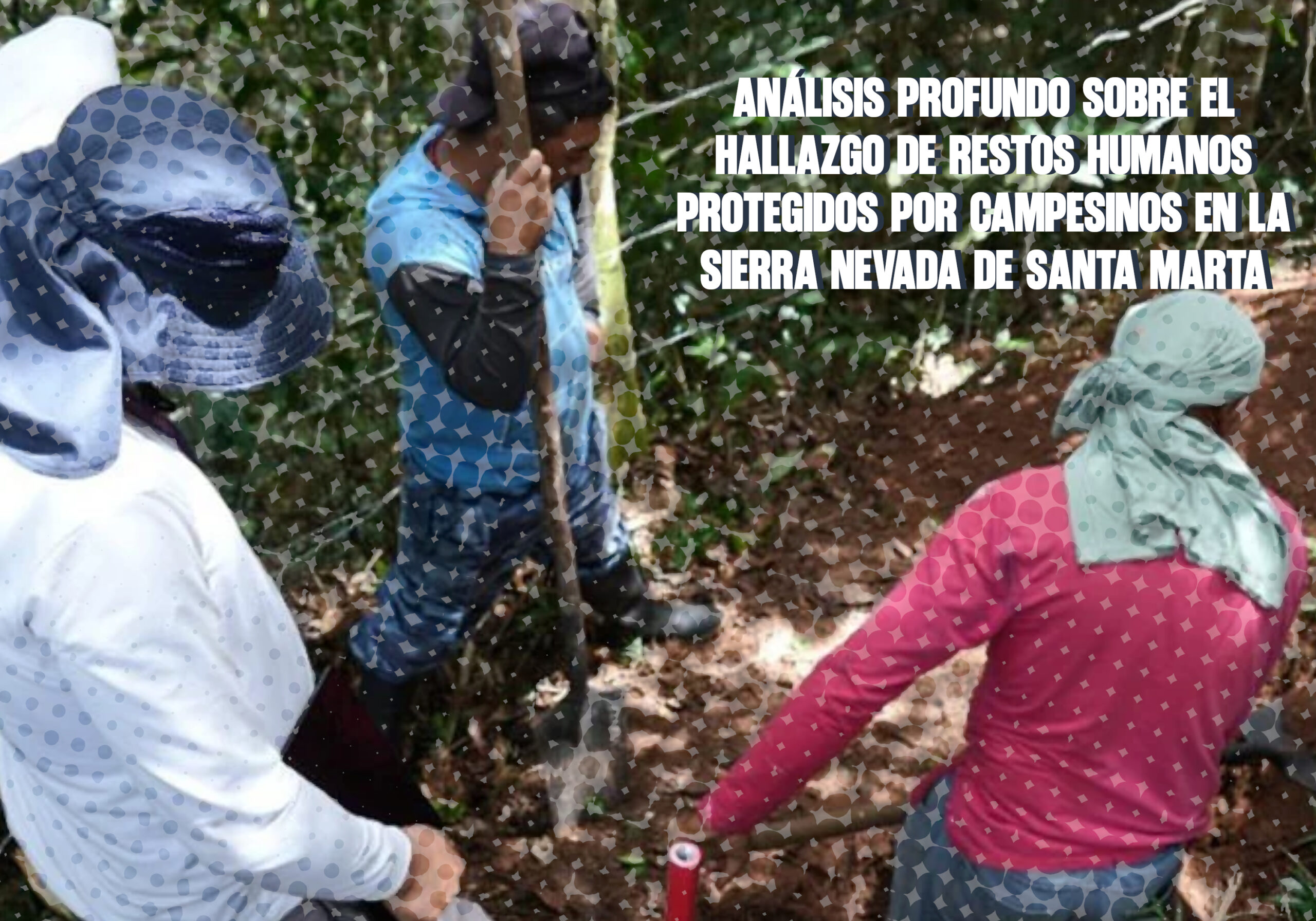 Análisis Profundo Sobre el Hallazgo de Restos Humanos Protegidos por Campesinos en la Sierra Nevada de Santa Marta