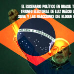 El Escenario Político en Brasil tras el Triunfo Electoral de Luiz Inácio Lula da Silva y las Reacciones del Bloque Opositor