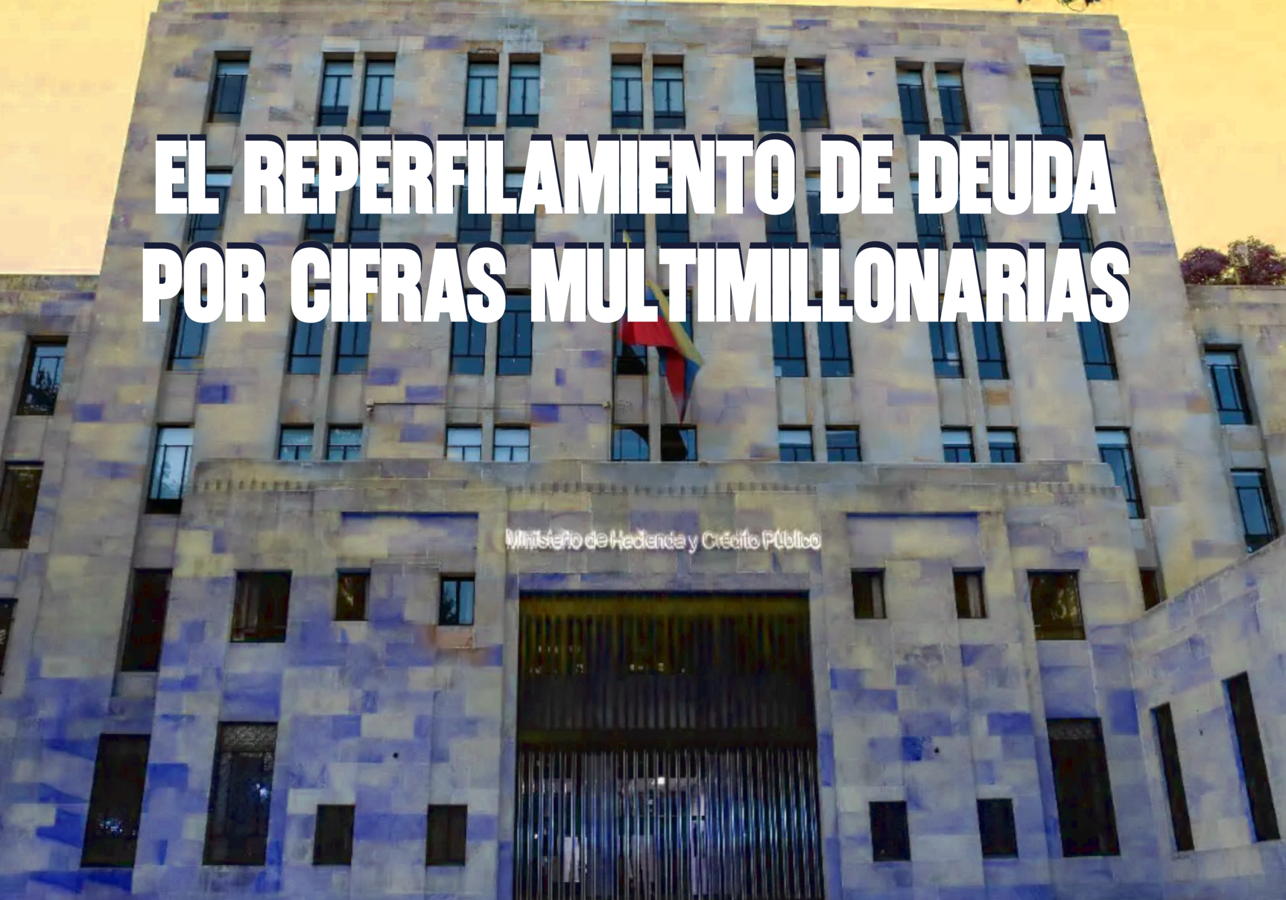 El Reperfilamiento de Deuda por Cifras Multimillonarias Col