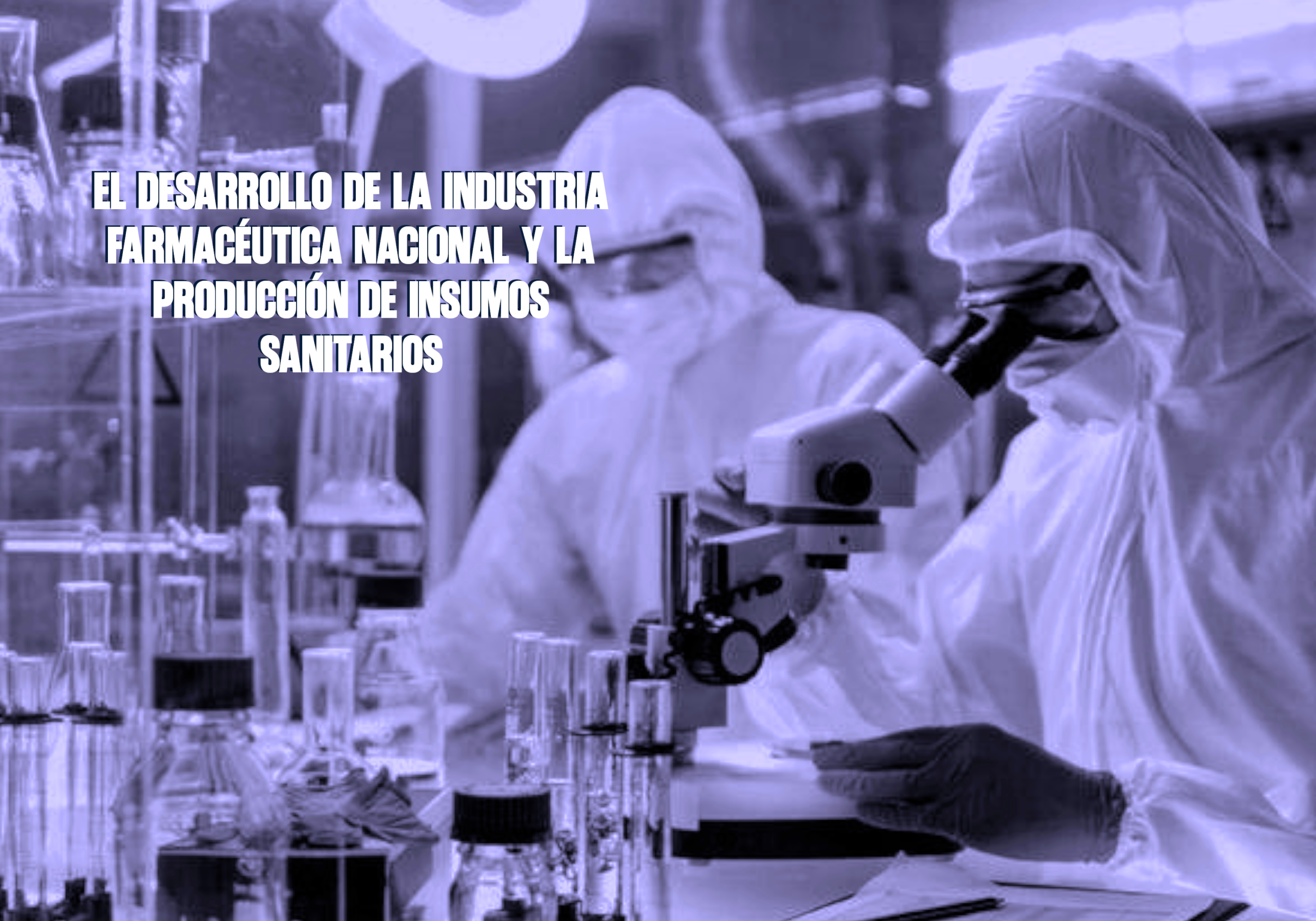 El desarrollo de la industria farmacéutica nacional y la producción de insumos sanitarios