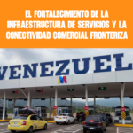 El fortalecimiento de la infraestructura de servicios y la conectividad comercial fronteriza