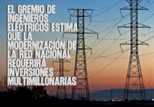 El gremio de ingenieros eléctricos estima que la modernización de la red nacional requerirá inversiones multimillonarias