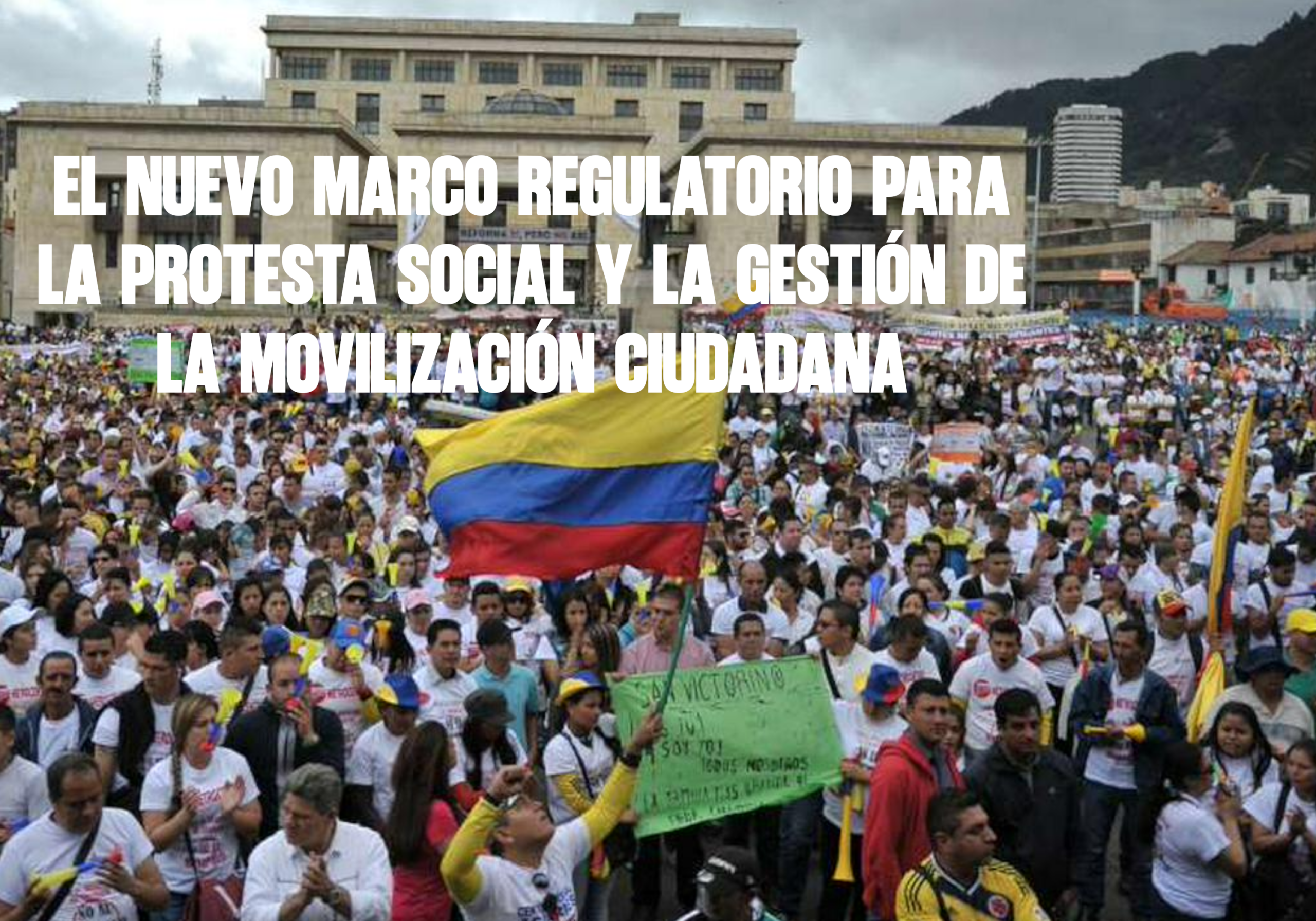 El nuevo marco regulatorio para la protesta social y la gestión de la movilización ciudadana