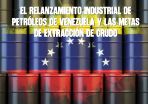El relanzamiento industrial de Petróleos de Venezuela y las metas de extracción de crudo