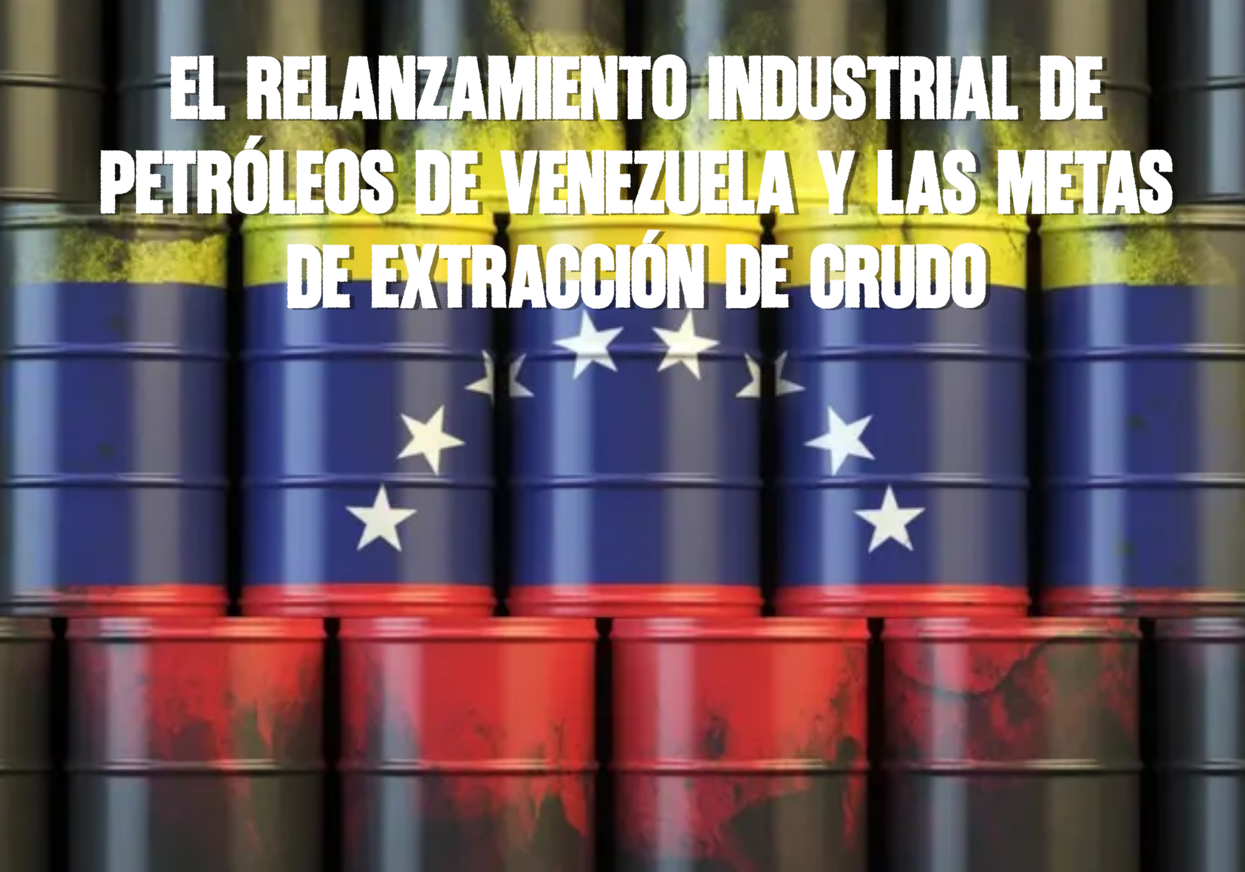 El relanzamiento industrial de Petróleos de Venezuela y las metas de extracción de crudo