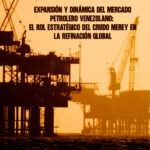 Expansión y Dinámica del Mercado Petrolero Venezolano El Rol Estratégico del Crudo Merey en la Refinación Global